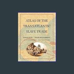 EBOOK #pdf 📖 Atlas of the Transatlantic Slave Trade (The Lewis Walpole Series in Eighteenth-Centur