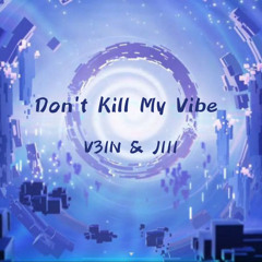 Don’t Kill My Vibe // V3IN & JIII