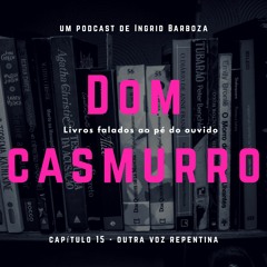 Dom Casmurro - Capítulo 15 - Outra Voz Repentina