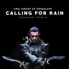 Final Fantasy XV: Kingsglaive - Calling For Rain (ansuken remix) | #retoCuarentena #1