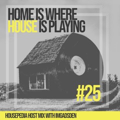 Home Is Where House Is Playing 25 I IMGADSDEN
