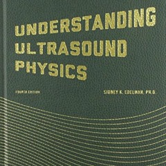 [Read] [EBOOK EPUB KINDLE PDF] Understanding Ultrasound Physics by  Sidney K Edelman