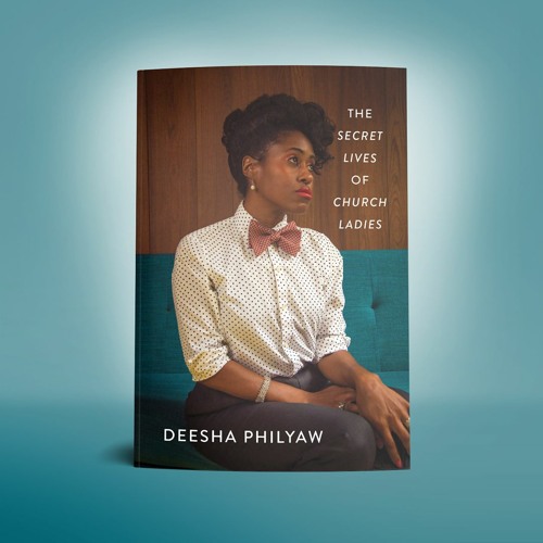 Deesha Philyaw, THE SECRET LIVES OF CHURCH LADIES