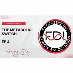 THE METABOLIC SWITCH - THE FLEXIBLE DIETING PODCAST - EP 4