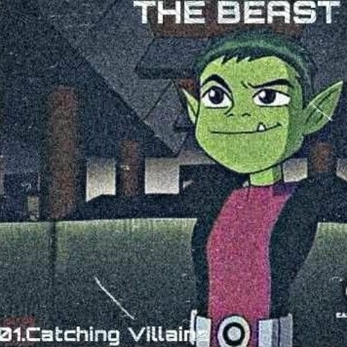 Stream 01.Catching VillainsThe Beast.mp3 by Beast Boy Listen online