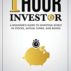 GET EBOOK 📄 One Hour Investor: A Beginner's Guide to Investing Wisely in Stocks, Mut