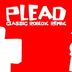 Plead [Classic Roblox Remix]