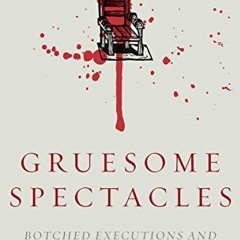 PDF Free Download Gruesome Spectacles: Botched Executions and America's Death Penalty