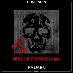 Ryuken - Kiss Me (iNTELLiGENTLY BRAiNLESS Remix)FREE DOWNLOAD