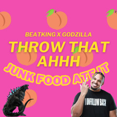 THROW DAT AHHHHHHH X GODZILLA (JUNK FOOD ATE IT)