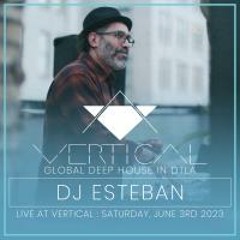 DJ Esteban : Live at VERTICAL - Saturday, June 3rd 2023