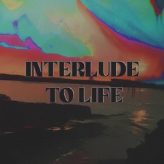 Interlude To Life