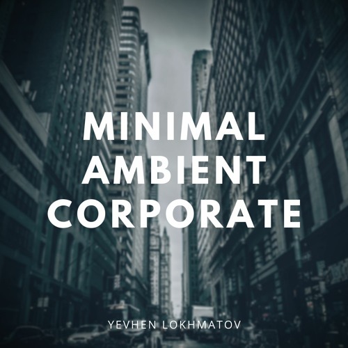 Stream Minimal Ambient Corporate (FREE DOWNLOAD) by Yevhen Lokhmatov - Free  Download MP3 | Listen online for free on SoundCloud