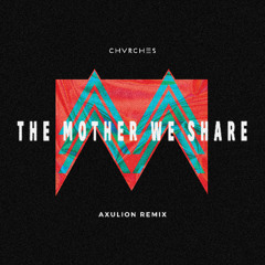 CHVRCHES - The Mother We Share (Axulion Remix)