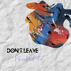 CharlieKilø - Don't Leave {[Free D:L]}