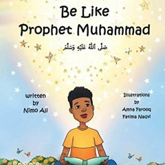 Get EPUB 📮 I Want To Be Like Prophet Muhammad by  Nimo Ali,Amna Farooq,Fatima Naqvi
