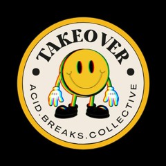 TAKEOVER Acid.Breaks.Collective