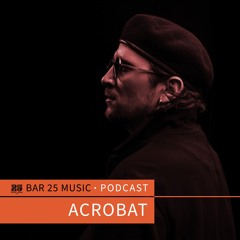 Bar 25 Music Podcast #143 - Acrobat