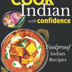 Access KINDLE 📪 Cook Indian With Confidence: Foolproof Indian Recipes by  Tanu Varma