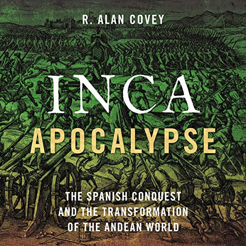 [VIEW] EPUB 📩 Inca Apocalypse: The Spanish Conquest and the Transformation of the An