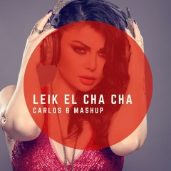 Carlos B - Leik El Cha Cha I Haifa Wehbe هيفاء وهبي( Mash Up ) I Out Now
