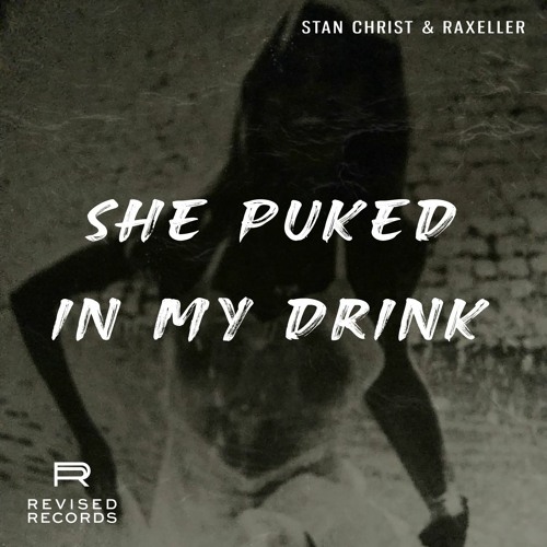 Stan Christ & Raxeller - She Puked In My Drink