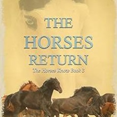 [Access] EPUB KINDLE PDF EBOOK The Horses Return: The Horses Know Book 3 (The Horses