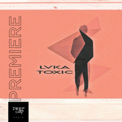 Toxic  -  Deep House Only Radio PREMIERE