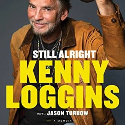 Access KINDLE 💌 Still Alright: A Memoir by  Kenny Loggins &  Jason Turbow [KINDLE PD