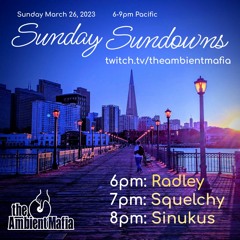 Sunday Sundowns (3/26/23) with Radley, Squelchy, and Sinukus