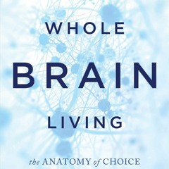 Download PDF Whole Brain Living: The Anatomy of Choice and the Four Characters