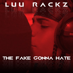 Luu Rackz -  The Fake Gonna Hate - PROD BY JARXIEL