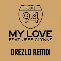 Route 94 ft. Jess Glynne - My Love (Drezlo Remix) [FREE DOWNLOAD]