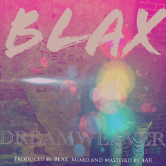 BLAX - DREAMWEAVER [audio] - single. Produced by BLAX. Mixed and Mastered by 4AR..wav