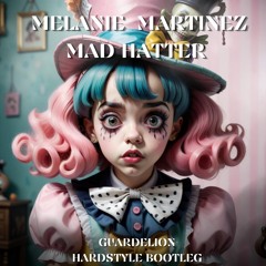 Melanie Martinez - Mad Hatter (Guardelion Hardstyle Bootleg)[FREE DOWNLOAD]