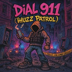 Dial 911 (Huzz Patrol)