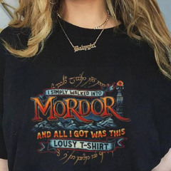 I Simply Walked Into Mordor And All I Got Was This Lousy Shirt
