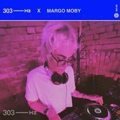 303Hz x Margo Moby