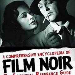 View [EPUB KINDLE PDF EBOOK] A Comprehensive Encyclopedia of Film Noir: The Essential