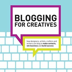 READ [EPUB KINDLE PDF EBOOK] Blogging for Creatives: How designers, artists, crafters