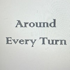 Around Every Turn