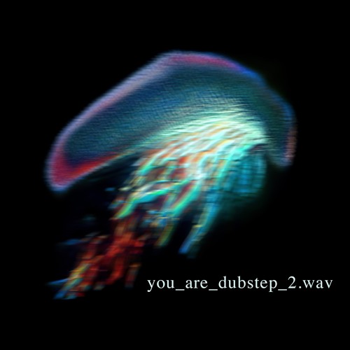YOU ARE DUBSTEP 2