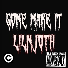 Gone make it -LILNJOTH