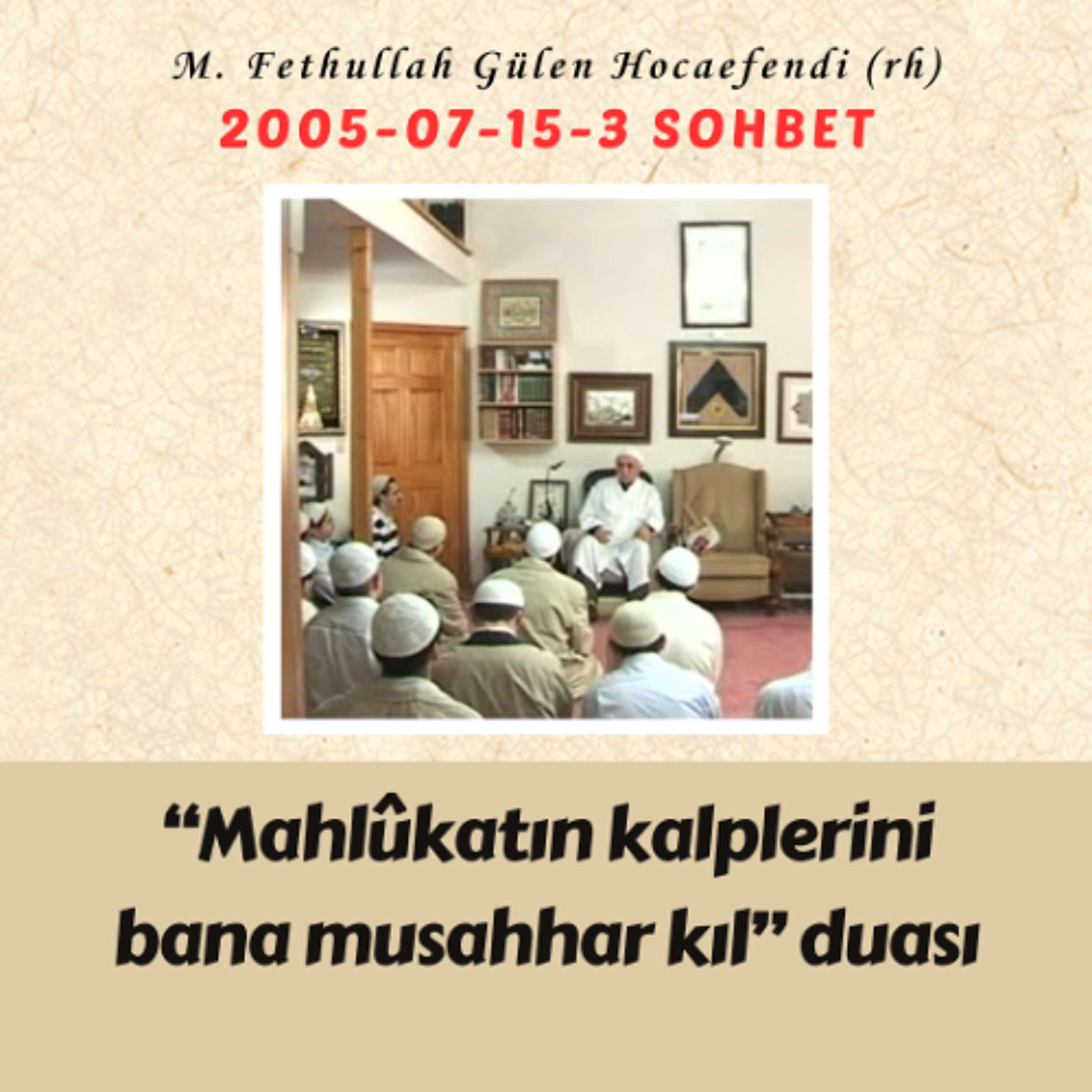 2005-07-15-3 SOHBET - “Mahlûkatın kalplerini bana musahhar kıl” duası episode artwork