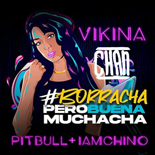 Vikina X IamChino X Pitbull - Borracha (Chan Flip)