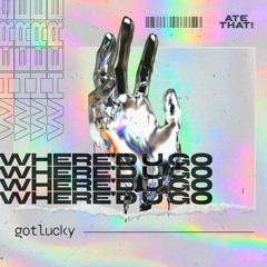 gotlucky - Where'd U Go