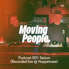 Moving People Podcast 001 - Seizun (Recorded Live @ Hoppetosse)