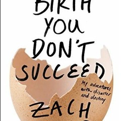 (PDF) Download If at Birth You Don't Succeed: My Adventures with Disaster and Destiny BY : Zach