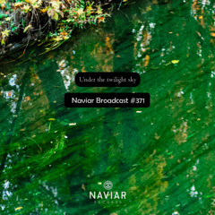 Naviar Broadcast #371 – Under the twilight sky – Wednesday 11th June 2025