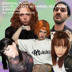 ETHEREAL TEMPO invite HELLO SASY & avec XEA, FANNY & MASSEILOT - 12 Avril 2024